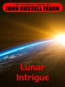 Lunar Intrigue【電子書籍】[ John Russel Fearn ]