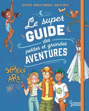 Le super guide des petites et grandes aventures【電子書籍】[ Aurore Meyer ]