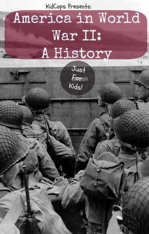 America in World War II: A History Just for Kids!