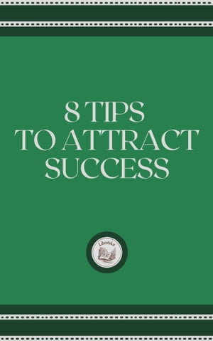 8 TIPS TO ATTRACT SUCCESS