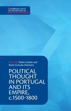 Political Thought in Portugal and its Empire, c.1500–1800: Volume 1