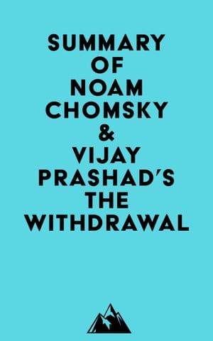 Summary of Noam Chomsky &Vijay Prashad's The WithdrawalŻҽҡ[ ? Everest Media ]