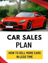 Car Sales Plan: How to Sell More Cars in Less Time【電子書籍】[ Business Success Shop ...