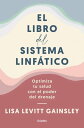 El libro del sistema linf?tico Optimiza tu salud con el poder del drenaje