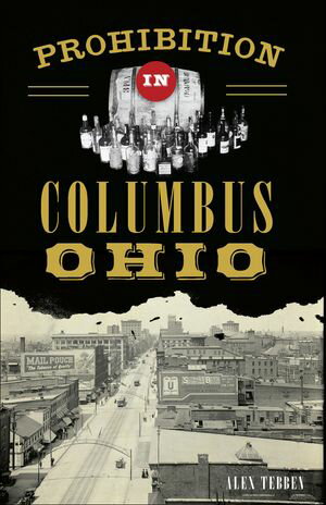 Prohibition in Columbus, Ohio【電子書籍】[ Alex Tebben ]