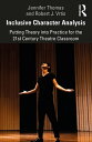 Inclusive Character Analysis Putting Theory into Practice for the 21st Century Theatre Classroom【電子書籍】 Jennifer Thomas