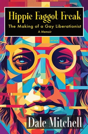 Hippie Faggot Freak: The Making of a Gay Liberationist