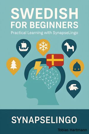 Swedish for Beginners Practical Learning with SynapseLingo【電子書籍】[ Tobias Hartmann ]