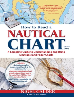 How to Read a Nautical Chart, 2nd Edition (Includes ALL of Chart #1) A Complete Guide to Using and Understanding Electronic and Paper Charts【電子書籍】[ Nigel Calder ]