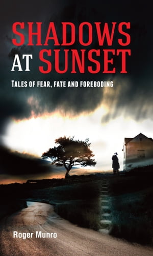 Shadows at Sunset Tales of fear, fate and forebo