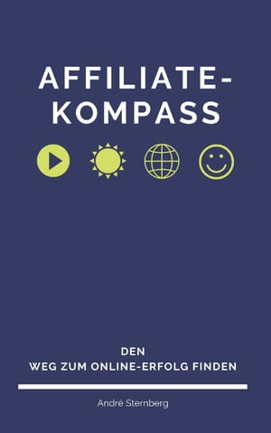 Affiliate-Kompass Den Weg zum Online-Erfolg finden【電子書籍】[ Andre Sternberg ]