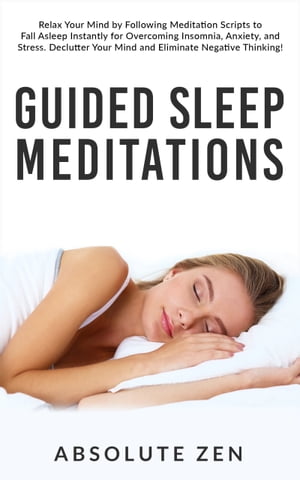 楽天楽天Kobo電子書籍ストアGuided Sleep Meditations Relax Your Mind by Following Meditation Scripts to Fall Asleep Instantly for Overcoming Insomnia, Anxiety, and Stress. Declutter Your Mind and Eliminate Negative Thinking!【電子書籍】[ Absolute Zen ]