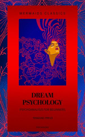 Dream Psychology Psychoanalysis for Beginners【電子書籍】 Sigmund Freud