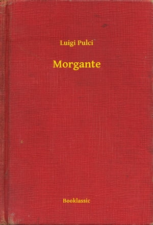 Morgante【電子書籍】[ Luigi Pulci ]