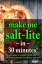 Make Me Salt-lite... in 30 minutes! My Cooking Survival Guide, #3【電子書籍】[ Nelly Baker ]