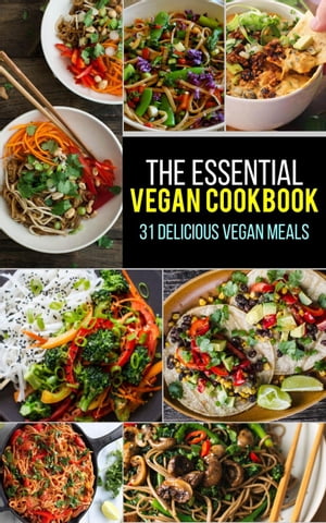 Vegan: The Essential Vegan Cookbook: 31 Delicious Vegan Meals to Serve Your Family & Friends