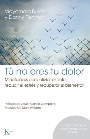 T? no eres tu dolor Mindfulness para aliviar el dolor, reducir el estr?s y recuperar el bienestar【電子書籍】[ Vidyamala Burch ]