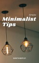 Simple Minimalist Tips Declutter Your Home With Minimalist Mindset To Live More Purposefully, Focus On What Is Important, Spending Less And Making Life Simpler For Busy People