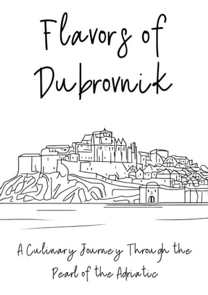Flavors of Dubrovnik: A Culinary Journey Through the Pearl of the Adriatic