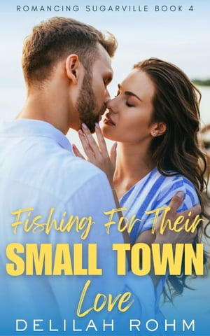 Fishing For Their Small Town Love【電子書籍】[ Delilah Rohm ](3)