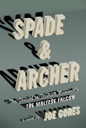 Spade & Archer The Prequel to Dashiell Hammett's The Maltese Falcon【電子書籍】[ Joe Gores ]