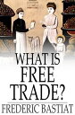 What Is Free Trade? An Adaptation of Frederic Bastiat's "Sophismes Economiques"