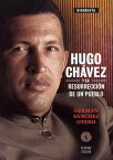 Hugo Ch?vez y la resurrecci?n de un pueblo【電子書籍】[ Germ?n S?nchez Otero ]