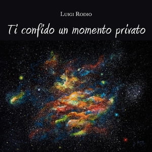 Ti confido un momento privato【電子書籍】[ Luigi Rodio ]