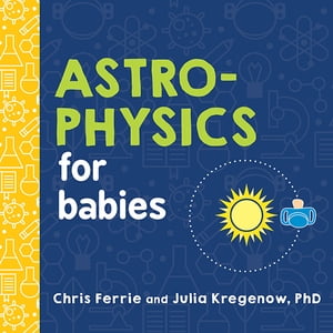 Astrophysics for Babies【電子書籍】 Chris Ferrie