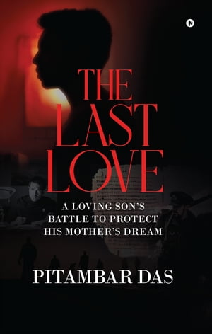 The Last Love A Loving Sons Battle To Protect His Mothers DreamŻҽҡ[ Pitambar Das ]