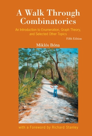 A Walk Through Combinatorics An Introduction to Enumeration, Graph Theory, and Selected Other Topics【電子書籍】 Mikl s B na