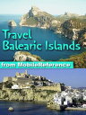 Travel Balearic Islands, Spain Includes Ibiza, Mallorca / Majorca, Palma, Minorca & more【電子書籍】[ MobileReference ]