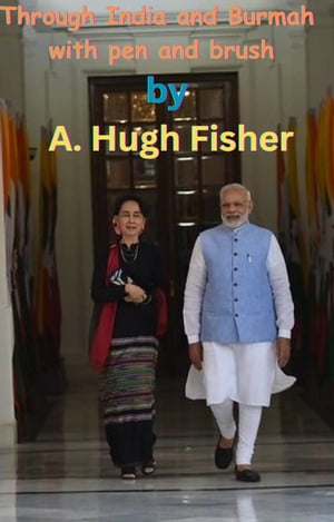 Through India and Burmah : with pen and brush【電子書籍】 A. Hugh Fisher