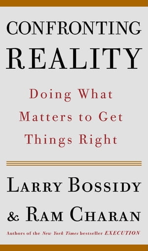 Confronting Reality Doing What Matters to Get Things Right【電子書籍】 Larry Bossidy