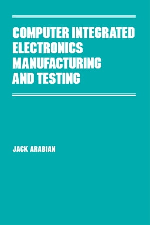 楽天楽天Kobo電子書籍ストアComputer Integrated Electronics Manufacturing and Testing【電子書籍】[ Arabian ]