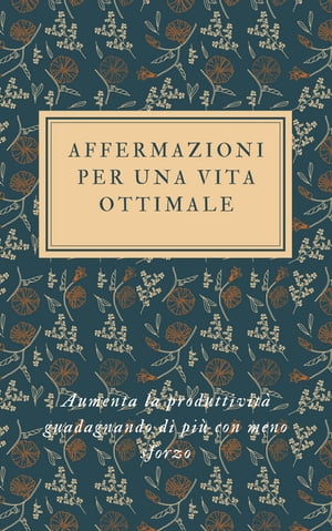 AFFERMAZIONI PER UNA VITA OTTIMALE Aumenta la produttivit? guadagnando di pi? con meno sforzo