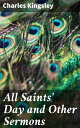 All Saints 039 Day and Other Sermons【電子書籍】 Charles Kingsley