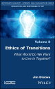 Ethics of Transitions What World Do We Want to Live in Together?【電子書籍】[ Jim Drat...