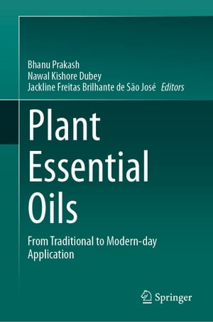Plant Essential Oils From Traditional to Modern-day Application【電子書籍】