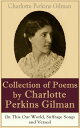 A Collection of Poems by Charlotte Perkins Gilman (In This Our World, Suffrage Songs and Verses) Poetry Collection by the famous American writer, feminist, social reformer and a respected sociologist, well-known for her stories The Yello