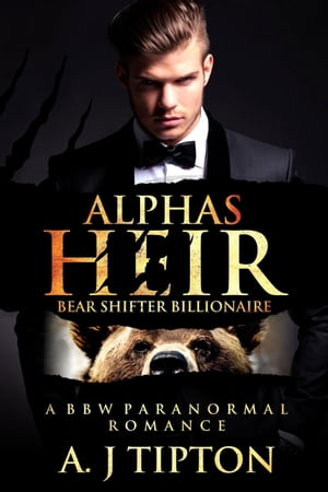 Alpha's Heir: A BBW Paranormal Romance Bear Shifter Billionaire, #1【電子書籍】[ AJ Tipton ]