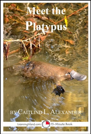 Meet the Platypus【電子書籍】[ Caitlind L. Alexander ]