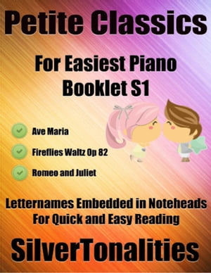 Petite Classics for Easiest Piano Booklet S1 - Ave Maria Fireflies Waltz Op 82 Romeo and Juliet Letter Names Embedded In Noteheads for Quick and Easy Reading