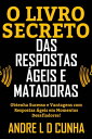 O LIVRO SECRETO DAS RESPOSTAS ?GEIS E MATADORAS Obtenha Sucesso e Vantagens dando Pronta-Respostas em Momentos Desafiadores!