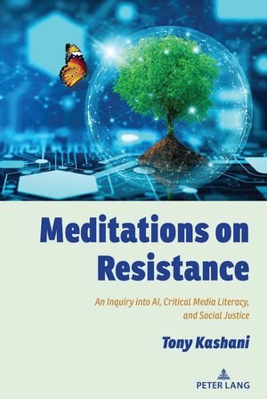 Meditations on Resistance An Inquiry into AI, Critical Media Literacy, and Social Justice【電子書籍】[ Shirley R. Steinberg ]