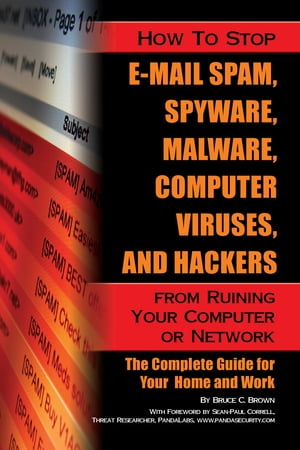 ŷKoboŻҽҥȥ㤨How to Stop E-Mail Spam, Spyware, Malware, Computer Viruses, and Hackers from Ruining Your Computer or Network The Complete Guide for Your Home and WorkŻҽҡ[ Bruce C. Brown ]פβǤʤ3,200ߤˤʤޤ