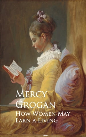 楽天楽天Kobo電子書籍ストアHow Women May Earn a Living【電子書籍】[ Mercy Grogan ]