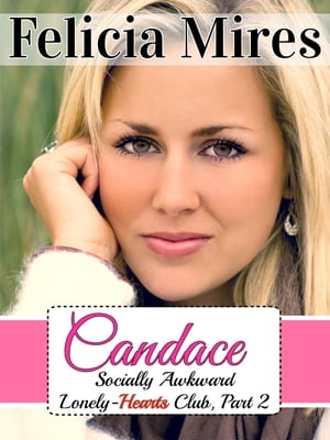 Candace (Socially Awkward Lonely-Hearts Club, Part 2), a Christian Chick-Lit Romance