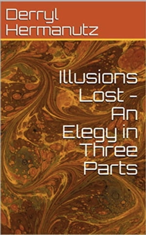 Illusions Lost: An Elegy in Three Parts