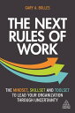 The Next Rules of Work The Mindset, Skillset and Toolset to Lead Your Organization through Uncertainty【電子書籍】 Gary A. Bolles